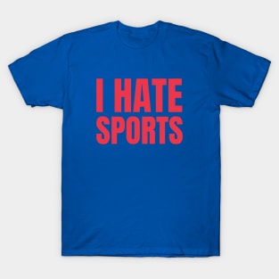 I HATE SPORTS T-Shirt